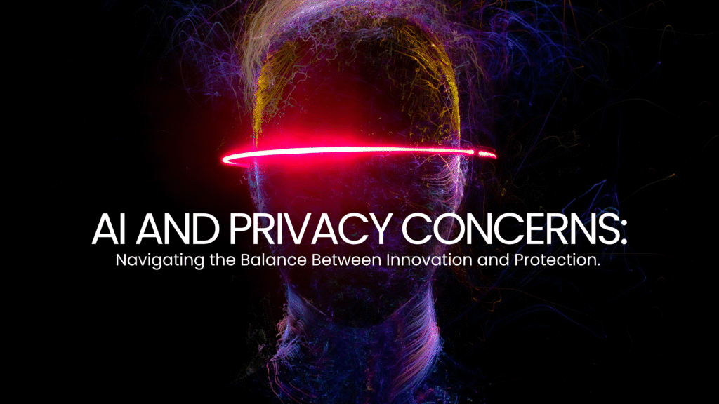 AI and Privacy Concerns: Navigating the Balance Between Innovation and ...